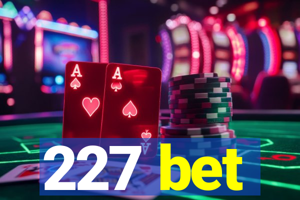 227 bet