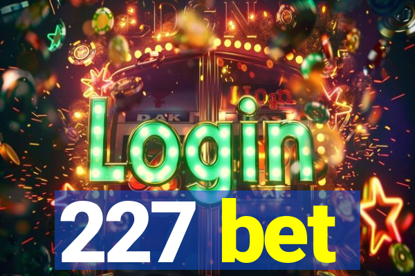 227 bet