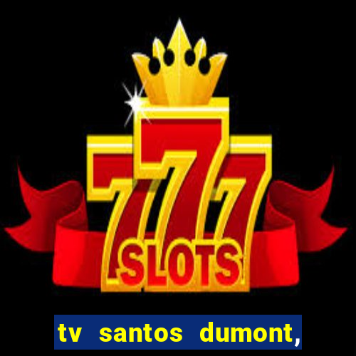 tv santos dumont, 431, centro