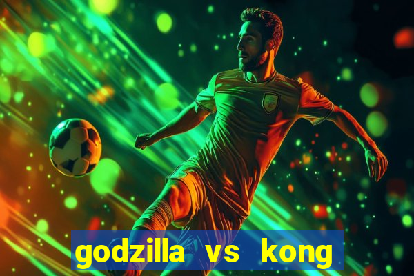 godzilla vs kong filme completo dublado
