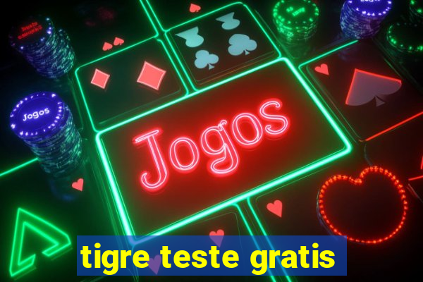 tigre teste gratis