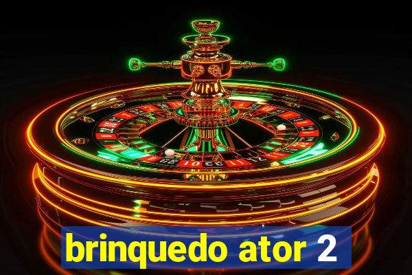 brinquedo ator 2
