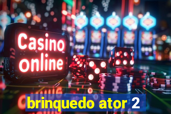 brinquedo ator 2