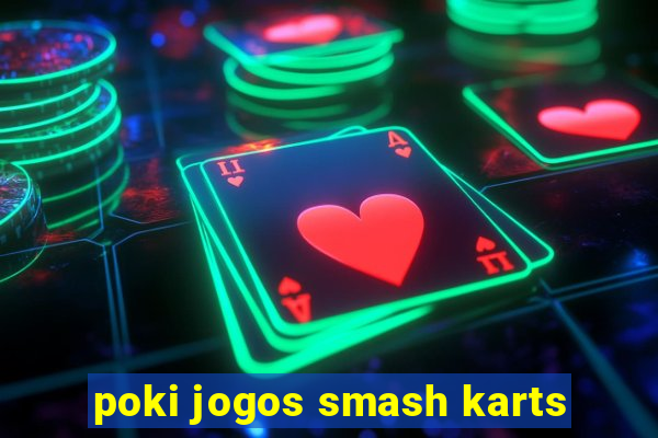 poki jogos smash karts