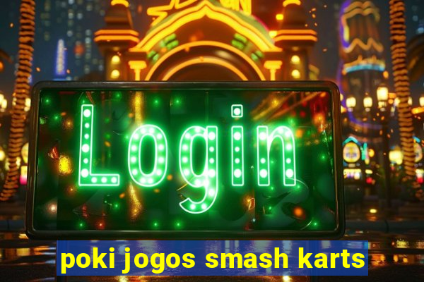poki jogos smash karts