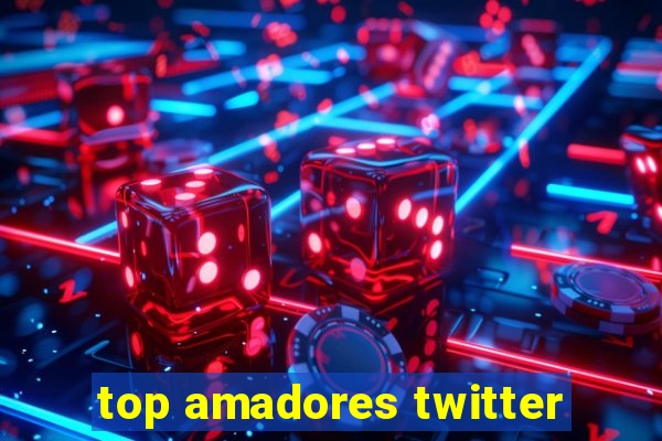 top amadores twitter