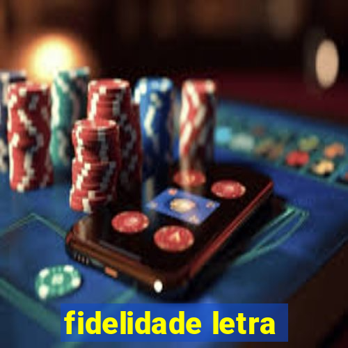 fidelidade letra