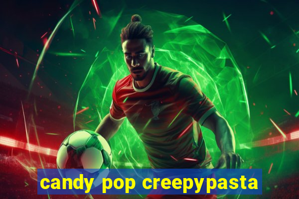 candy pop creepypasta