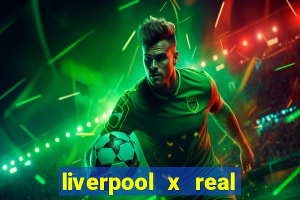 liverpool x real madrid canaisplay