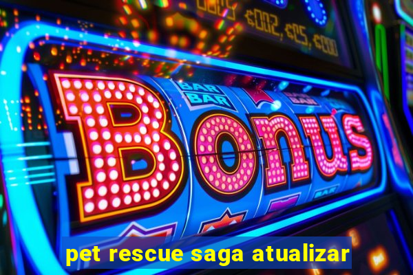 pet rescue saga atualizar
