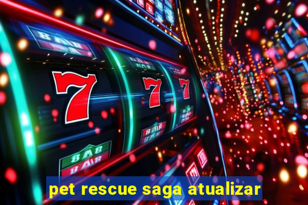 pet rescue saga atualizar