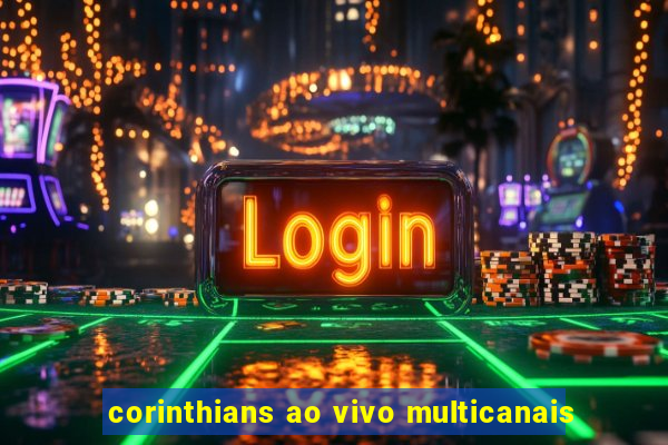 corinthians ao vivo multicanais