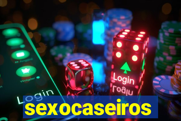 sexocaseiros
