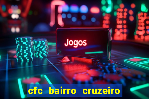 cfc bairro cruzeiro caxias do sul