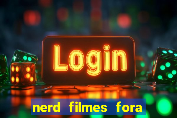 nerd filmes fora do ar