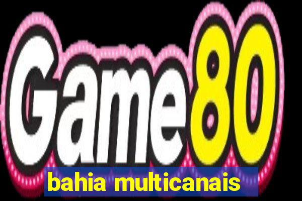 bahia multicanais