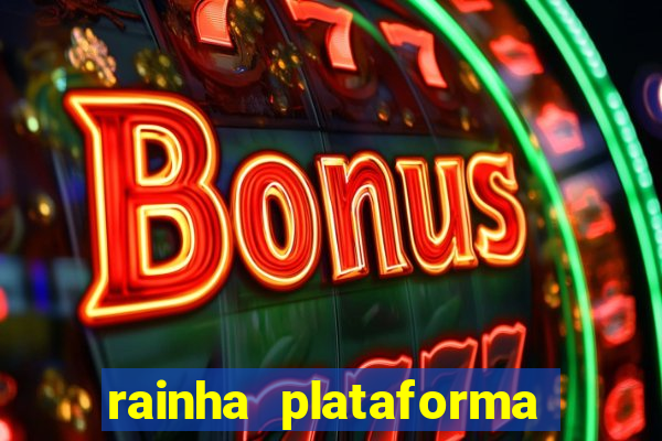 rainha plataforma de jogos