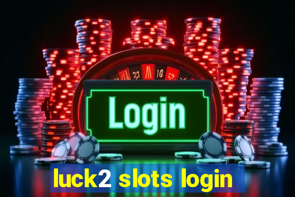 luck2 slots login
