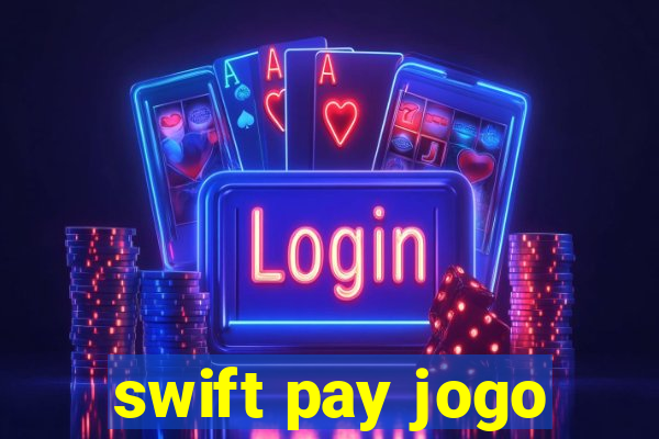 swift pay jogo