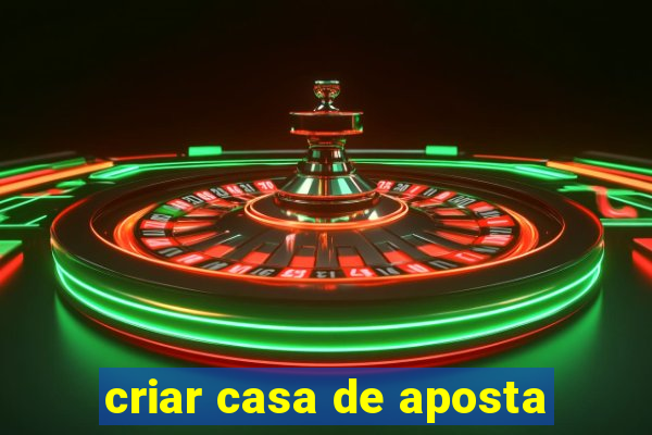 criar casa de aposta