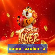 como excluir a conta do fortune tiger