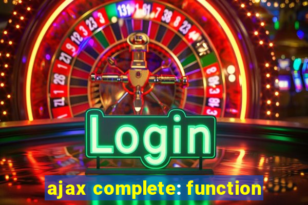 ajax complete: function