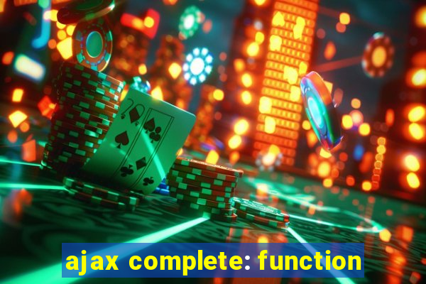 ajax complete: function