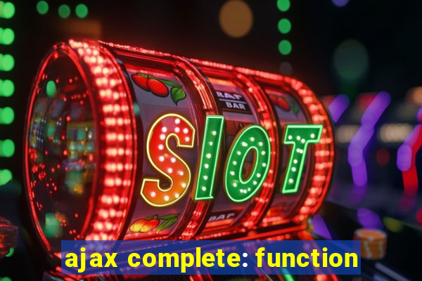 ajax complete: function
