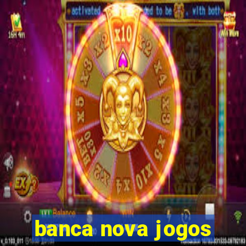 banca nova jogos