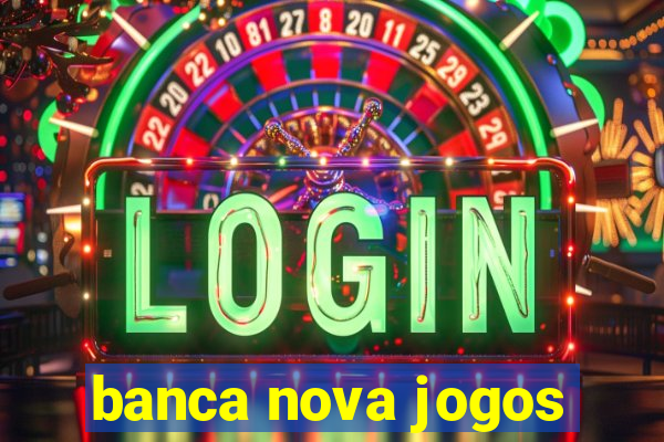 banca nova jogos