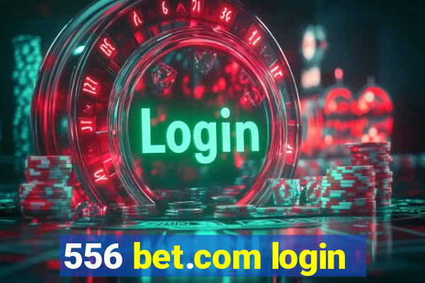 556 bet.com login