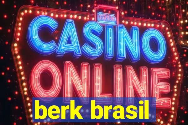 berk brasil