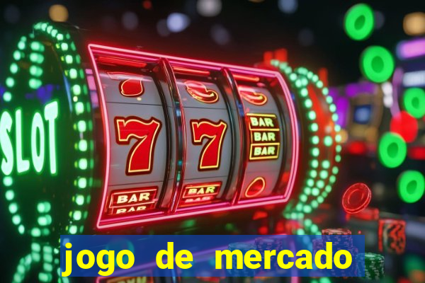 jogo de mercado dinheiro infinito