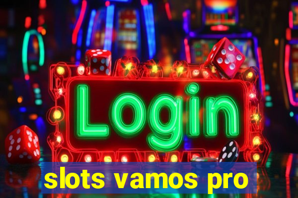 slots vamos pro