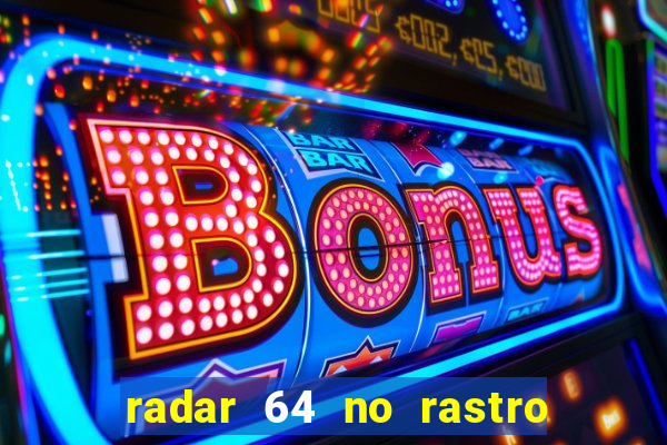 radar 64 no rastro da notícia eunápolis bahia