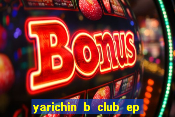 yarichin b club ep 2 dublado
