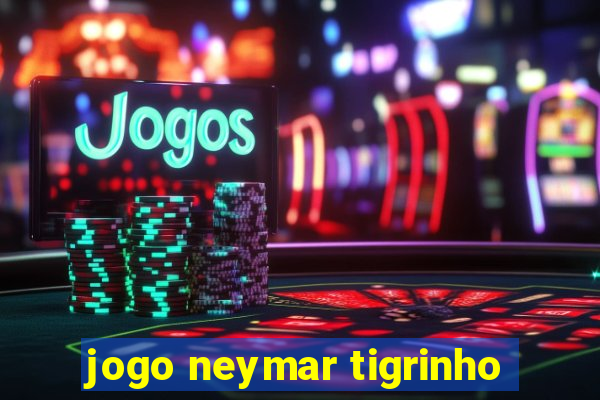 jogo neymar tigrinho