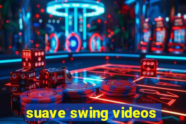 suave swing videos