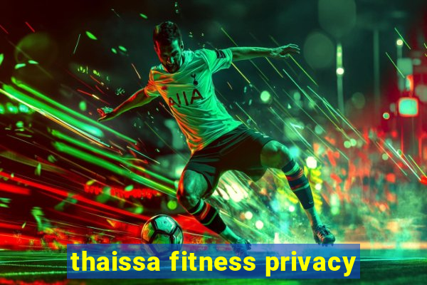 thaissa fitness privacy