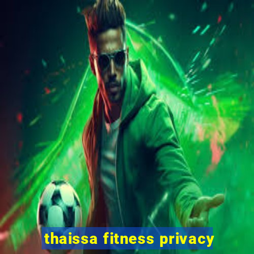 thaissa fitness privacy