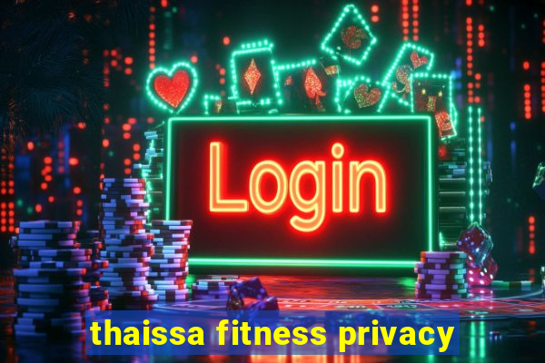 thaissa fitness privacy