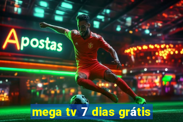mega tv 7 dias grátis