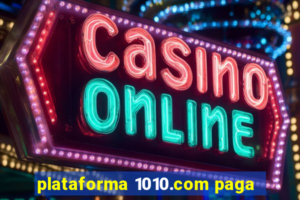 plataforma 1010.com paga