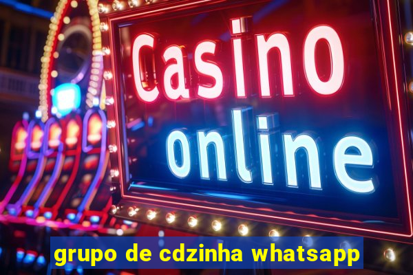 grupo de cdzinha whatsapp