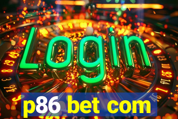 p86 bet com
