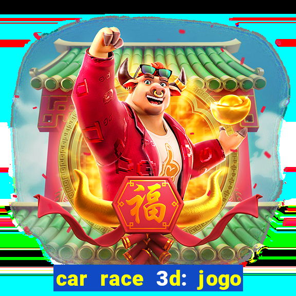 car race 3d: jogo de carros