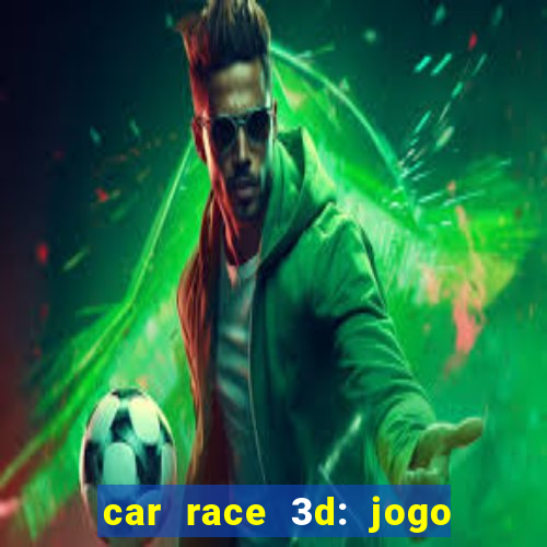 car race 3d: jogo de carros