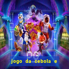 jogo da cebola e da berinjela