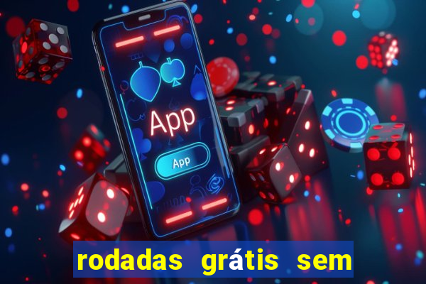 rodadas grátis sem depósito 2024
