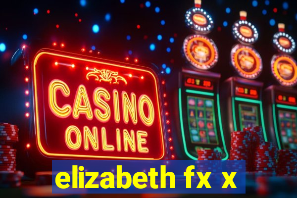 elizabeth fx x